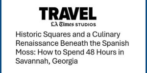 Los Angeles Times Spotlights Savannah in Major Destination Feature
